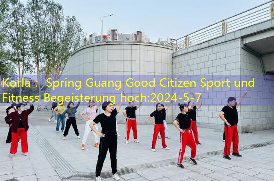 Korla： Spring Guang Good Citizen Sport und Fitness Begeisterung hoch